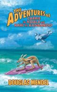 The Adventures of Carrie the Koala and Karl the Kangaroo di Douglas Mendel edito da iUniverse