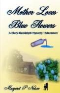 Mother Loves Blue Flowers: Something in the Grass? di Margaret P. Nelson edito da Createspace