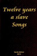 Twelve Years a Slave Songs di Iacob Adrian edito da Createspace