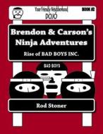 Brendon & Carson's Ninja Adventures: Rise of Bad Boys Inc. di MR Rod P. Stoner edito da Createspace