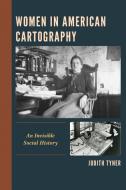 WOMEN IN AMERICAN CARTOGRAPHY di Judith Tyner edito da ROWMAN & LITTLEFIELD