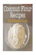 Coconut Flour Recipes: The Ultimate Guide di Johanna Davidson edito da Createspace