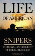 Life of American Snipers: Chris Kyle and the Rest of the Elite Snipers di Mark Dawn edito da Createspace