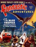 Fantastic Adventures: April 1940 di James Norman, John York Cabot, John Broome edito da Createspace