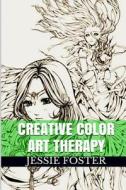 Creative Color Art Therapy: Relaxation, Calm and Anti Stress Mandala Coloring Book di Jessie Foster edito da Createspace