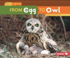From Egg to Owl di Jennifer Boothroyd edito da LERNER PUB GROUP