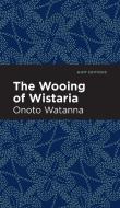 Wooing of Wistaria di Onoto Watanna edito da MINT ED