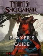 Tyrants of Saggakar Player's Guide di Jp Chapleau edito da Createspace