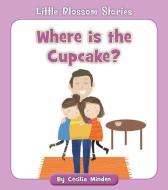 Where Is the Cupcake? di Cecilia Minden edito da CHERRY BLOSSOM PR