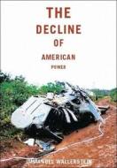 The Decline of American Power: The U.S. in a Chaotic World di Immanuel Wallerstein edito da NEW PR