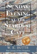 Sunday Evening at the Stardust Café di W. E. Butts edito da 1ST WORLD LIBRARY