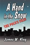 A Hand In The Snow di James W King edito da America Star Books