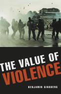 The Value of Violence di Benjamin Ginsberg edito da PROMETHEUS BOOKS