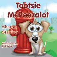 Tootsie McPeezalot di Sharon Stanley edito da Guardian Angel Publishing, Inc