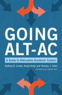 Going Alt-AC: A Guide to Alternative Academic Careers di Kathryn E. Linder, Kevin Kelly, Thomas J. Tobin edito da STYLUS PUB LLC