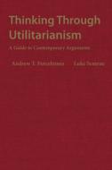 Thinking Through Utilitarianism di Andrew T. Forcehimes, Luke Semrau edito da Hackett Publishing Co, Inc