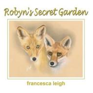 Robyn's Secret Garden di Francesca Leigh edito da America Star Books