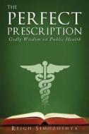 The Perfect Prescription di Reigh Simuzoshya edito da Tate Publishing & Enterprises
