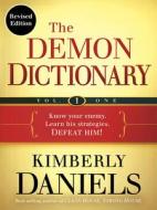 The Demon Dictionary Volume One (Revised Edition): Know Your Enemy. Learn His Strategies. Defeat Him! di Kimberly Daniels edito da CHARISMA HOUSE
