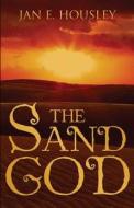 The Sand God di Jan E. Housley edito da Publishamerica