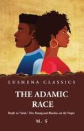 The Adamic Race Reply to "Ariel," Drs. Young and Blackie, on the Negro di M S edito da LUSHENA BOOKS INC