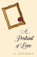 A Portrait of Love di G. Anthony edito da Luminare Press
