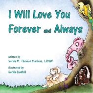 I Will Love You Forever and Always di Sarah M. Thomas Mariano edito da BOOKBABY