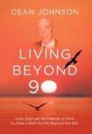 Living Beyond 90 di Johnson Dean Johnson edito da Koehler Books