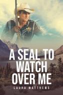 A Seal to Watch Over Me di Laura Matthews edito da PAGE PUB INC