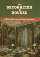 The Decoration Of Houses di Codman Ogden Codman, Wharton Edith Wharton edito da Bibliotech Press