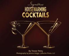 Signature Housewarming Cocktails: A New Homeowner's Guide to Celebrations di Trevor Petty edito da GATEKEEPER PUB