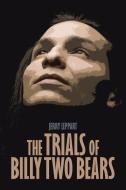 The Trials of Billy Two Bears di Jerry Leppart edito da IUNIVERSE INC