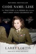 Code Name: Lise: The True Story of the Woman Who Became Wwii's Most Highly Decorated Spy di Larry Loftis edito da TURTLEBACK BOOKS