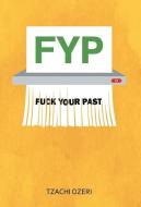 FYP: FUCK YOUR PAST di TZACHI OZERI edito da LIGHTNING SOURCE UK LTD