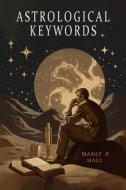 Astrological Keywords di Manly P. Hall edito da Martino Fine Books