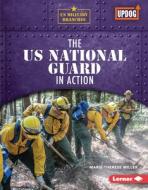 The Us National Guard in Action di Marie-Therese Miller edito da LERNER PUBN