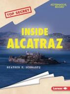 Inside Alcatraz di Heather E. Schwartz edito da LERNER PUBN