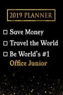 2019 Planner: Save Money, Travel the World, Be World's #1 Office Junior: 2019 Office Junior Planner di Professional Diaries edito da LIGHTNING SOURCE INC
