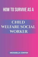 HOW TO SURVIVE AS A CHILD WELFARE SOCIAL di MICHAELLA CONTEH edito da LIGHTNING SOURCE UK LTD