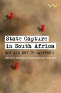 State Capture in South Africa: How and Why It Happened di Mbongiseni Buthelezi, Peter Vale edito da WITS UNIV PR