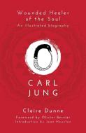 Carl Jung: Wounded Healer of the Soul di Claire Dunne edito da Watkins Media