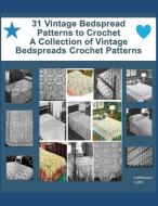 31 Vintage Bedspread Patterns to Crochet - A Collection of Vintage Bedspreads Crochet Patterns di Craftdrawer Crafts edito da INDEPENDENTLY PUBLISHED