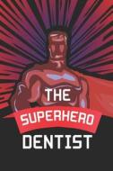 The Superhero Dentist: Notebook, Journal or Planner Size 6 X 9 110 Lined Pages Office Equipment Great Gift Idea for Chri di Dentist Publishing edito da INDEPENDENTLY PUBLISHED