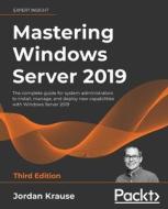 Mastering Windows Server 2019 - Third Edition di Jordan Krause edito da Packt Publishing