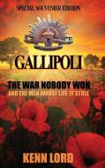 GALLIPOLI: THE WAR NOBODY WON: SPECIAL S di KENN LORD edito da LIGHTNING SOURCE UK LTD