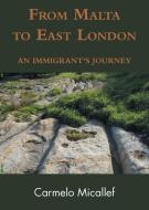 From Malta To East London di Carmelo Micallef edito da Grosvenor House Publishing Ltd