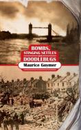 Bombs, Stinging Nettles and Doodlebugs di Maurice Goymer edito da New Generation Publishing