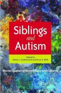Siblings and Autism: Stories Spanning Generations and Cultures edito da JESSICA KINGSLEY PUBL INC