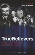 For The True Believers di Troy Bramston edito da Federation Press