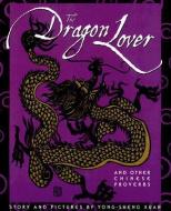 The Dragon Lover: And Other Chinese Proverbs di Yong-Shen Xuan edito da SHENS BOOKS